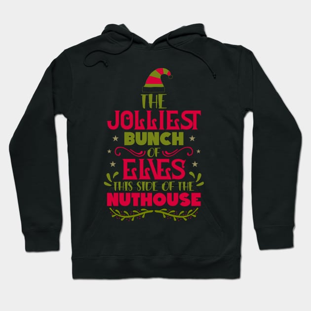 The Jolliest Bunch of Elves This Side of the Nuthouse Hoodie by unique_design76